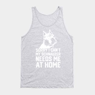 sorry i can't my schnauzer needs me at home Tank Top